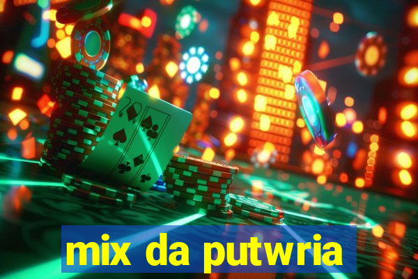 mix da putwria